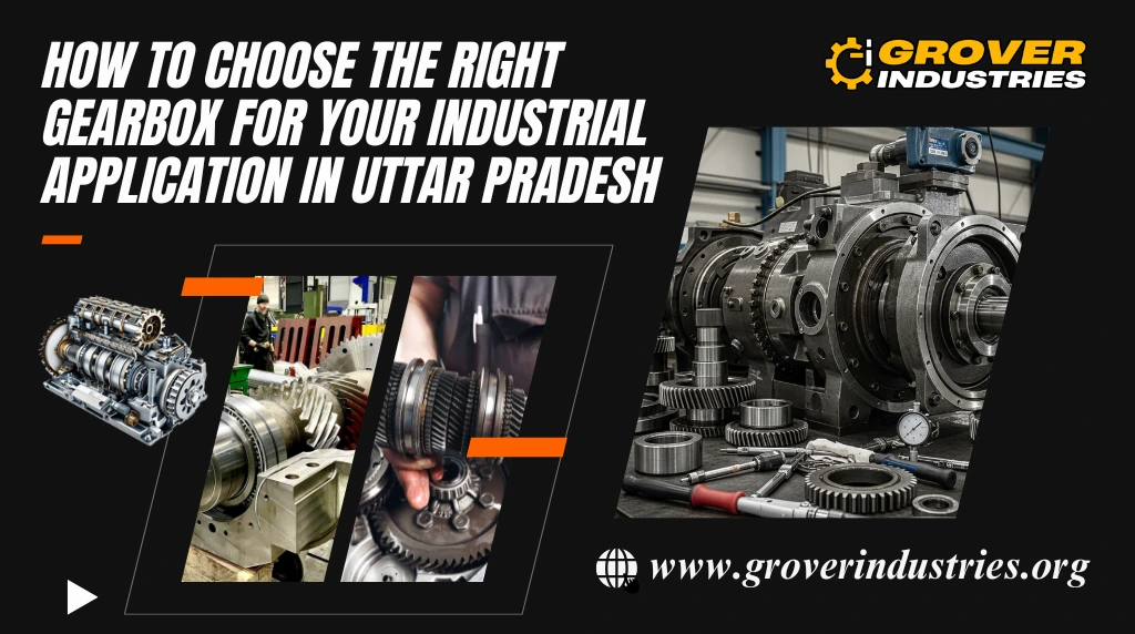 How to Choose the Right Gearbox for Your Industrial Application in Uttar Pradesh India