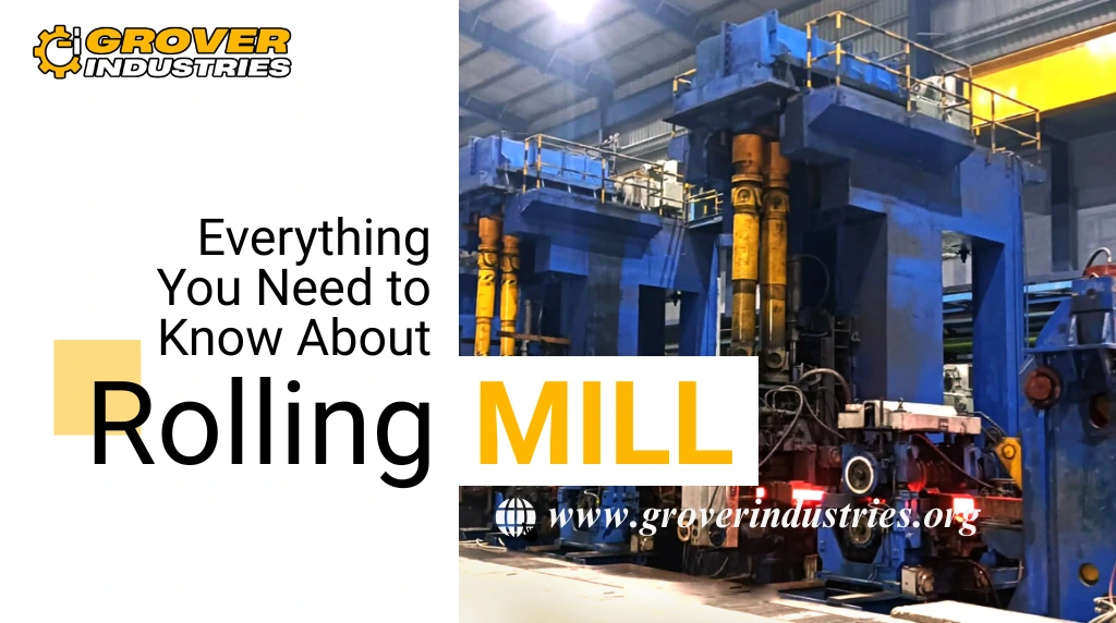 Everything You Need to Know About Rolling Mill – Grover Industries