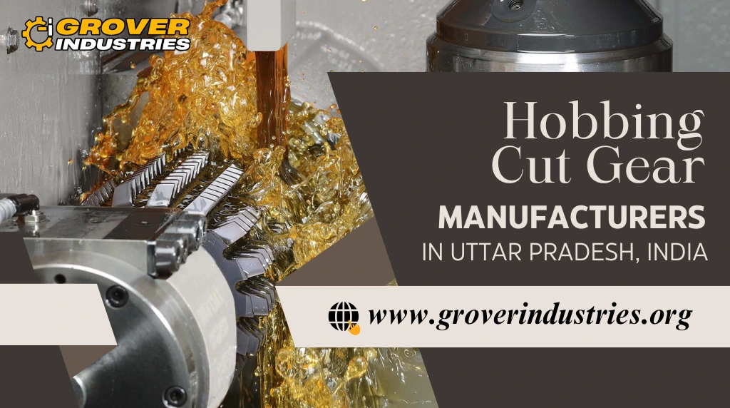 Hobbing Cut Gear Manufacturers in Uttar Pradesh, India