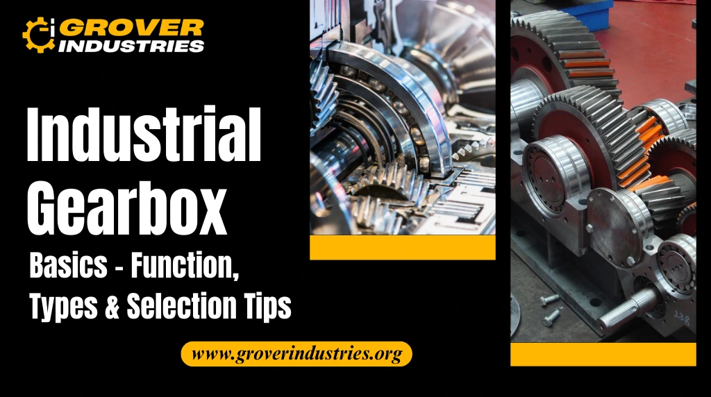 Industrial Gearbox Basics - Function, Types & Selection Tips