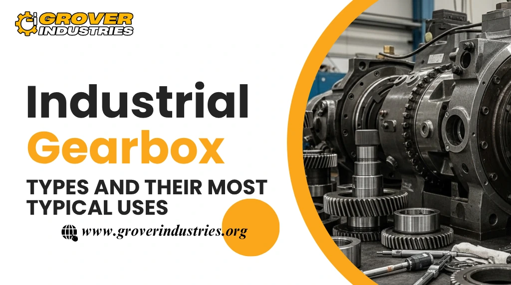 Industrial Gearbox Types and Their Most Typical Uses