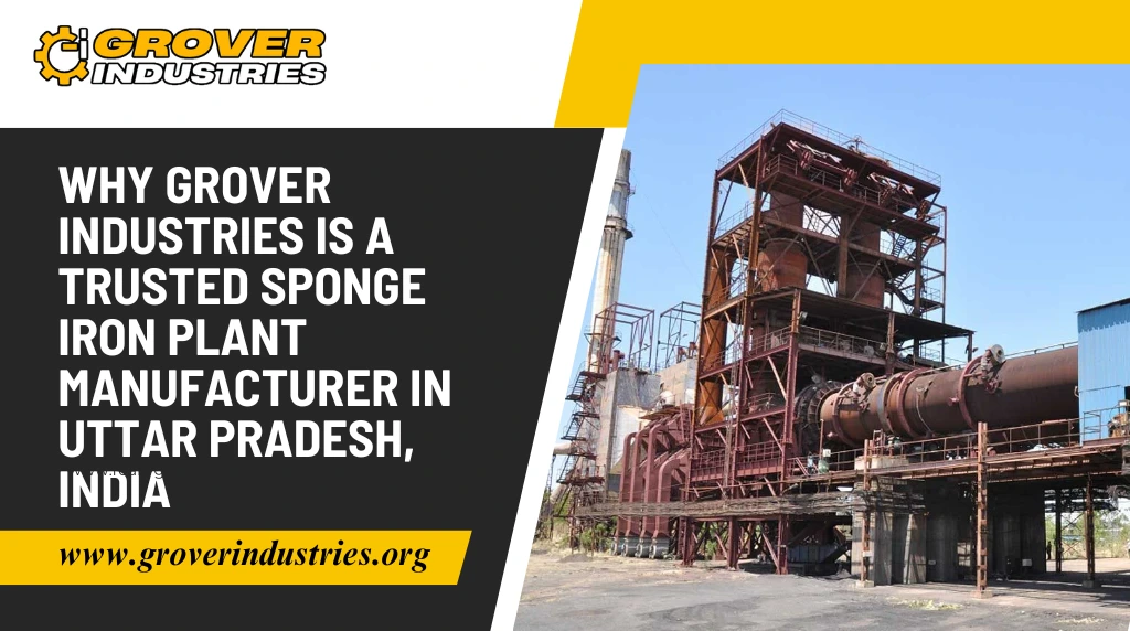 Why Grover Industries is a trusted Sponge Iron Plant manufacturer in Uttar Pradesh, India